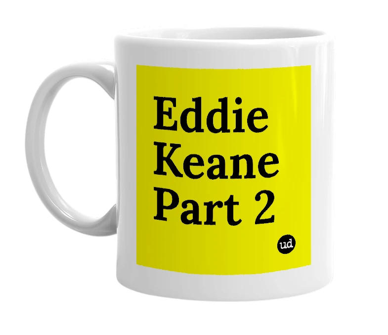 White mug with 'Eddie Keane Part 2' in bold black letters