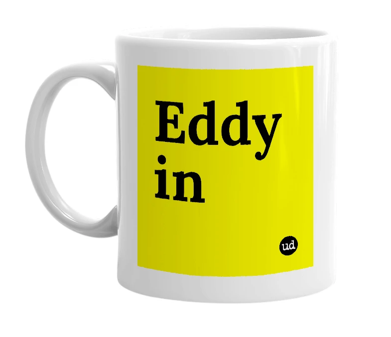 White mug with 'Eddy in' in bold black letters