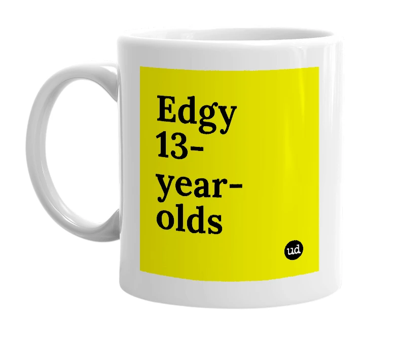White mug with 'Edgy 13-year-olds' in bold black letters