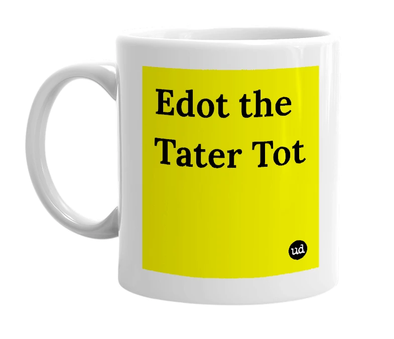 White mug with 'Edot the Tater Tot' in bold black letters