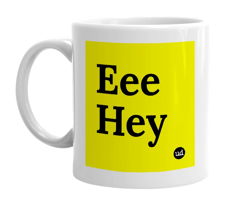 White mug with 'Eee Hey' in bold black letters