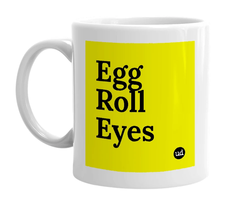 White mug with 'Egg Roll Eyes' in bold black letters