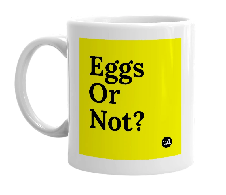 White mug with 'Eggs Or Not?' in bold black letters