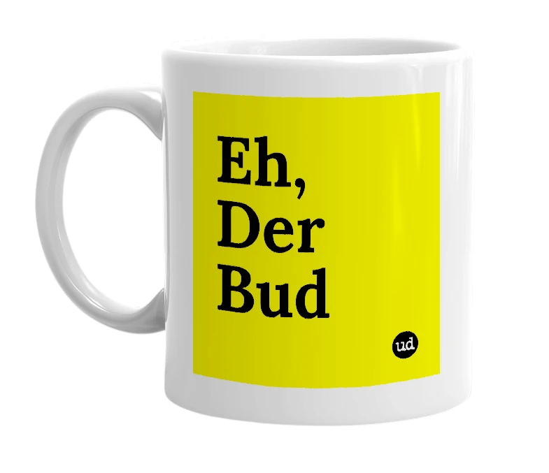White mug with 'Eh, Der Bud' in bold black letters
