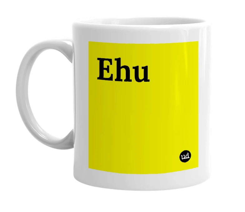 White mug with 'Ehu' in bold black letters