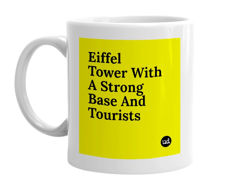 White mug with 'Eiffel Tower With A Strong Base And Tourists' in bold black letters