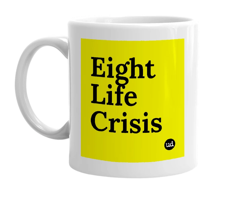 White mug with 'Eight Life Crisis' in bold black letters
