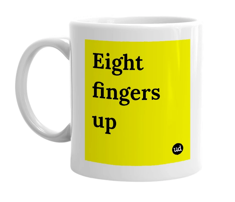 White mug with 'Eight fingers up' in bold black letters