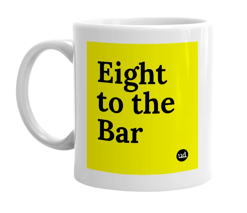 White mug with 'Eight to the Bar' in bold black letters
