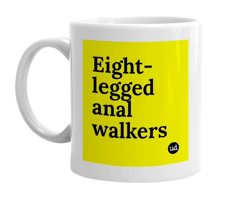 White mug with 'Eight-legged anal walkers' in bold black letters