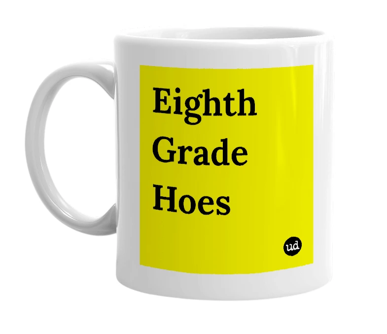 White mug with 'Eighth Grade Hoes' in bold black letters