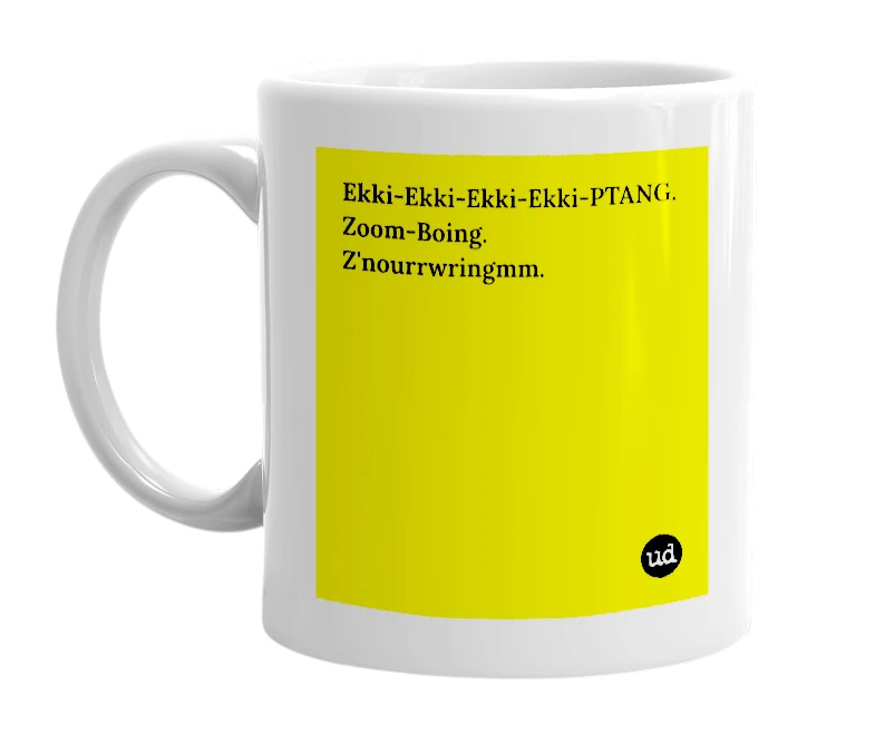 White mug with 'Ekki-Ekki-Ekki-Ekki-PTANG. Zoom-Boing. Z'nourrwringmm.' in bold black letters
