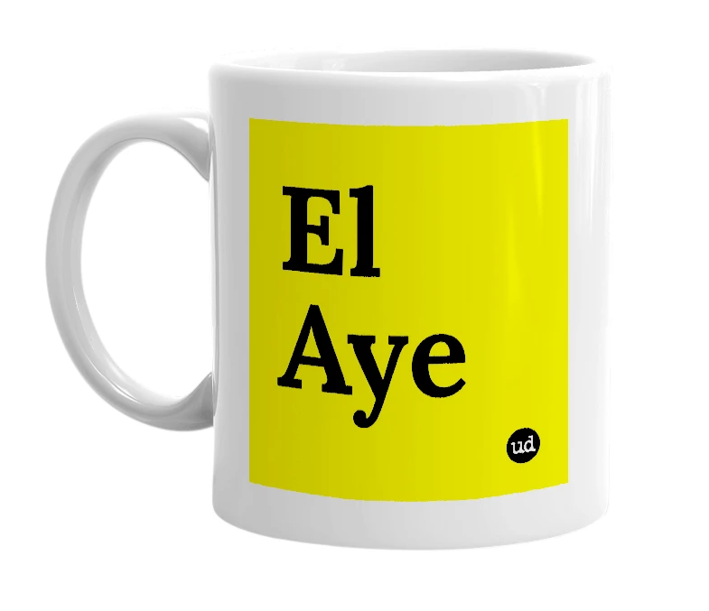 White mug with 'El Aye' in bold black letters