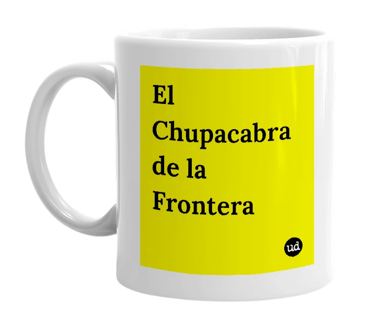 White mug with 'El Chupacabra de la Frontera' in bold black letters