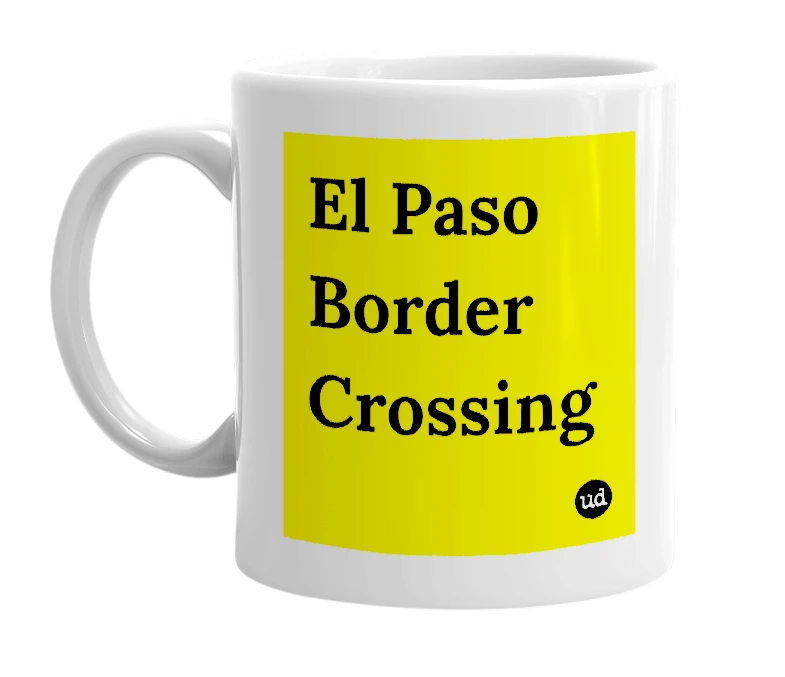 White mug with 'El Paso Border Crossing' in bold black letters