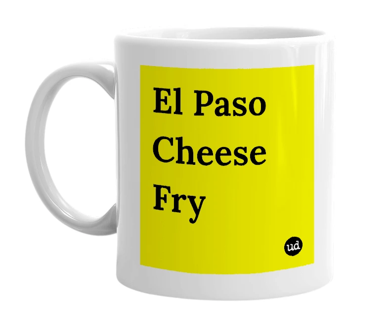 White mug with 'El Paso Cheese Fry' in bold black letters