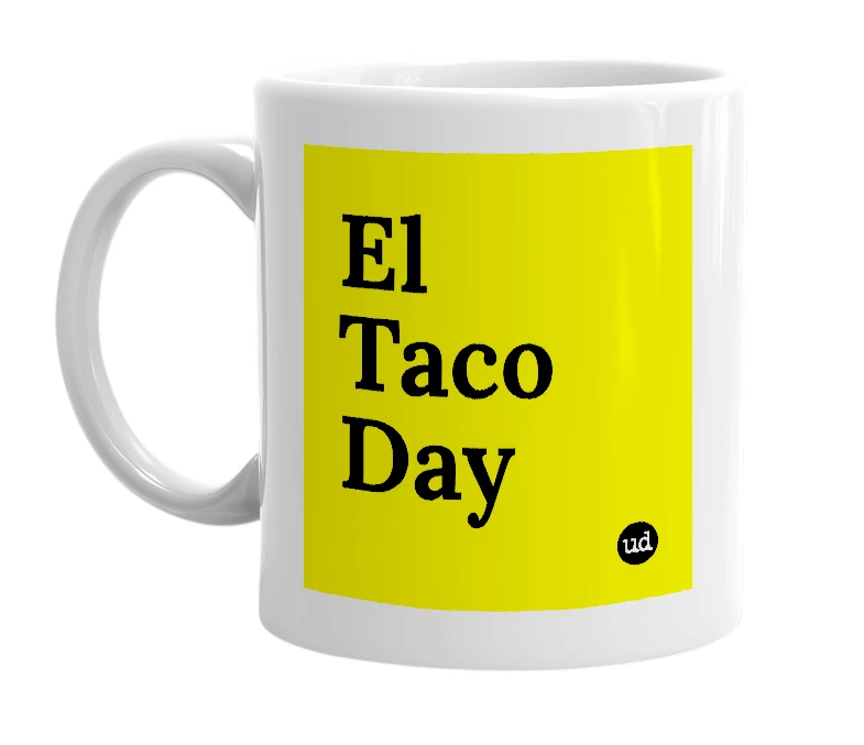White mug with 'El Taco Day' in bold black letters