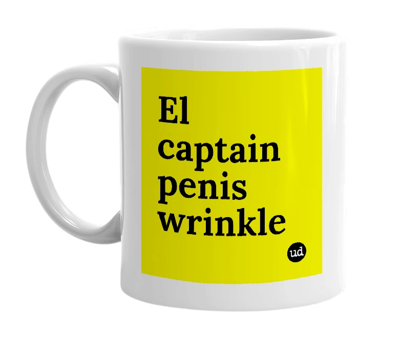 White mug with 'El captain penis wrinkle' in bold black letters