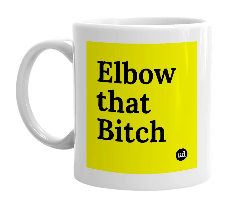 White mug with 'Elbow that Bitch' in bold black letters