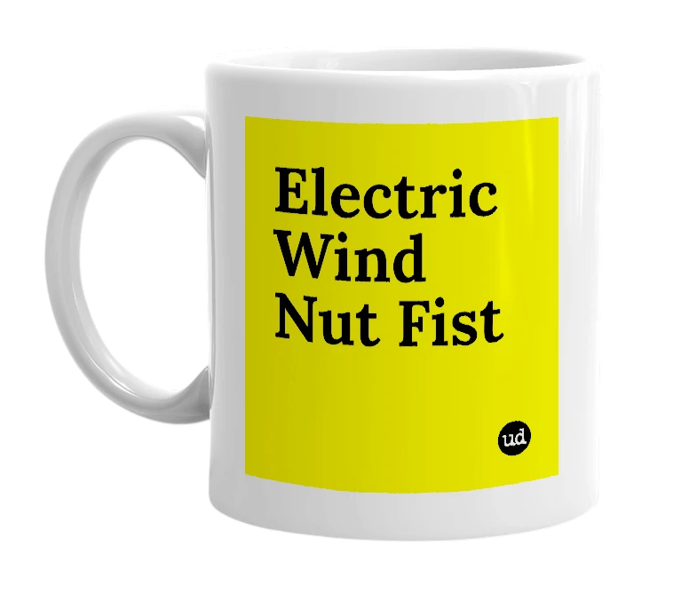 White mug with 'Electric Wind Nut Fist' in bold black letters