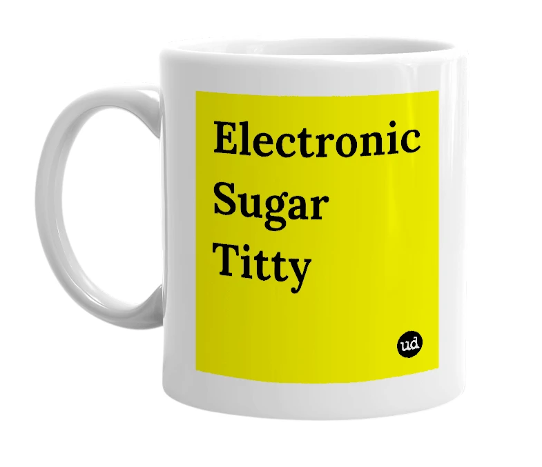 White mug with 'Electronic Sugar Titty' in bold black letters