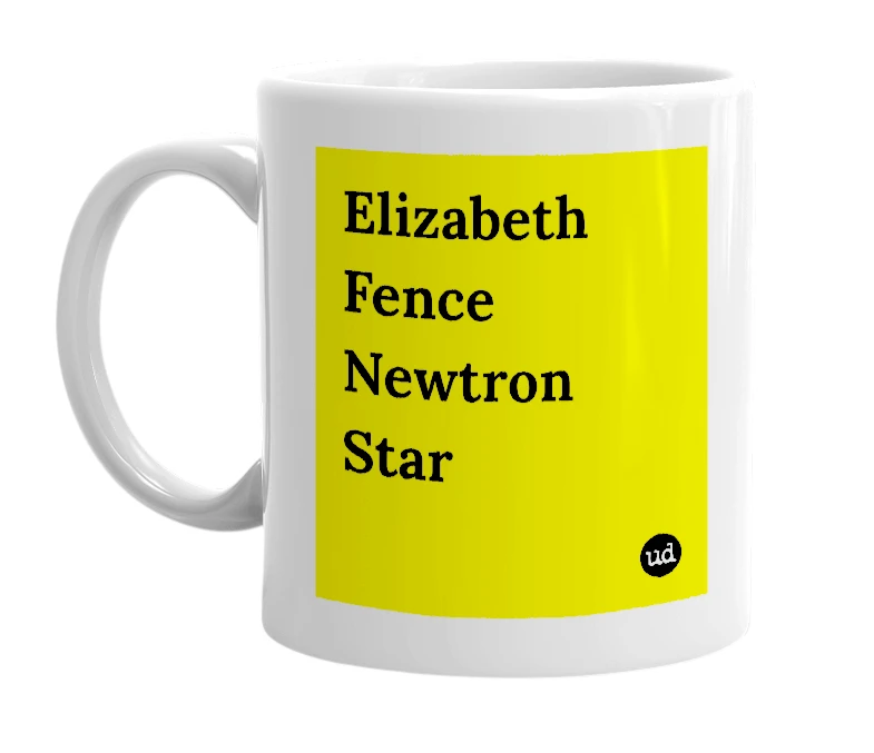 White mug with 'Elizabeth Fence Newtron Star' in bold black letters