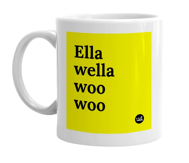 White mug with 'Ella wella woo woo' in bold black letters