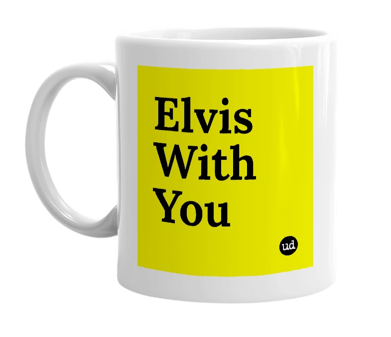 White mug with 'Elvis With You' in bold black letters