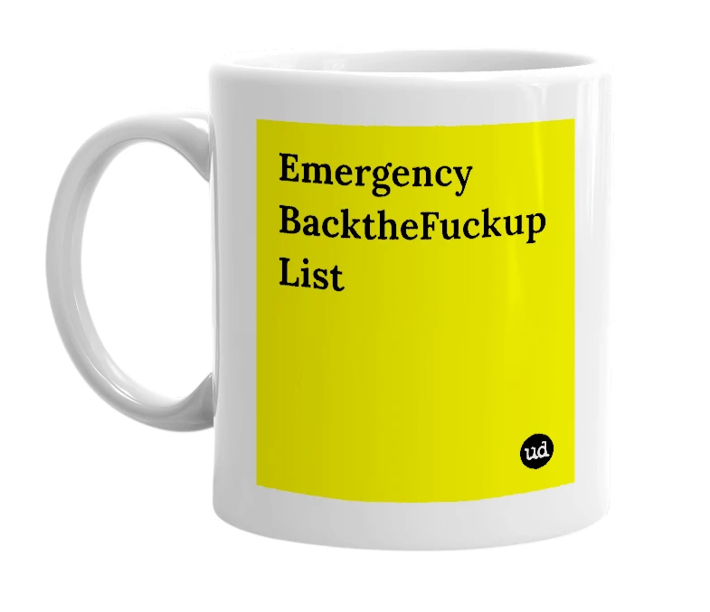 White mug with 'Emergency BacktheFuckup List' in bold black letters