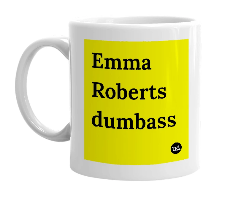 White mug with 'Emma Roberts dumbass' in bold black letters