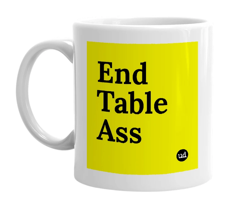 White mug with 'End Table Ass' in bold black letters