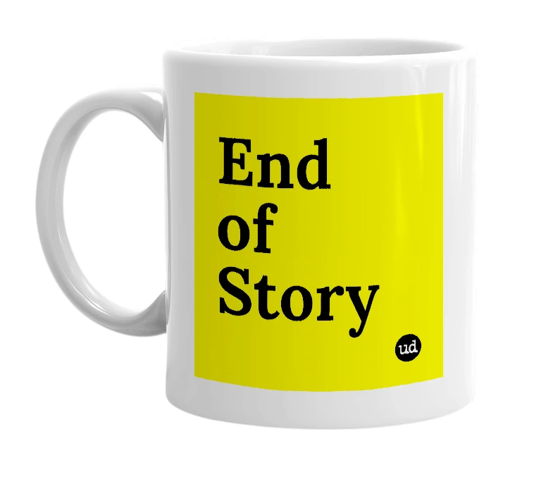 White mug with 'End of Story' in bold black letters