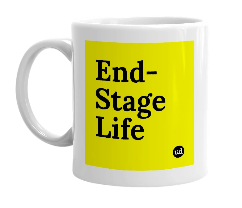 White mug with 'End-Stage Life' in bold black letters