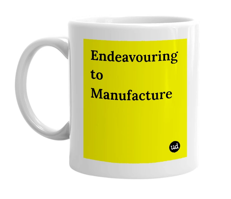 White mug with 'Endeavouring to Manufacture' in bold black letters