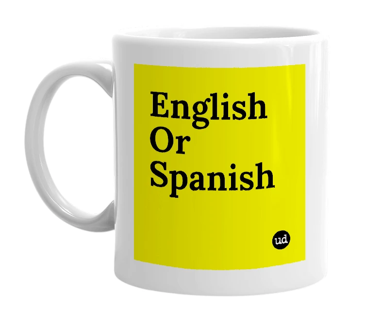 White mug with 'English Or Spanish' in bold black letters