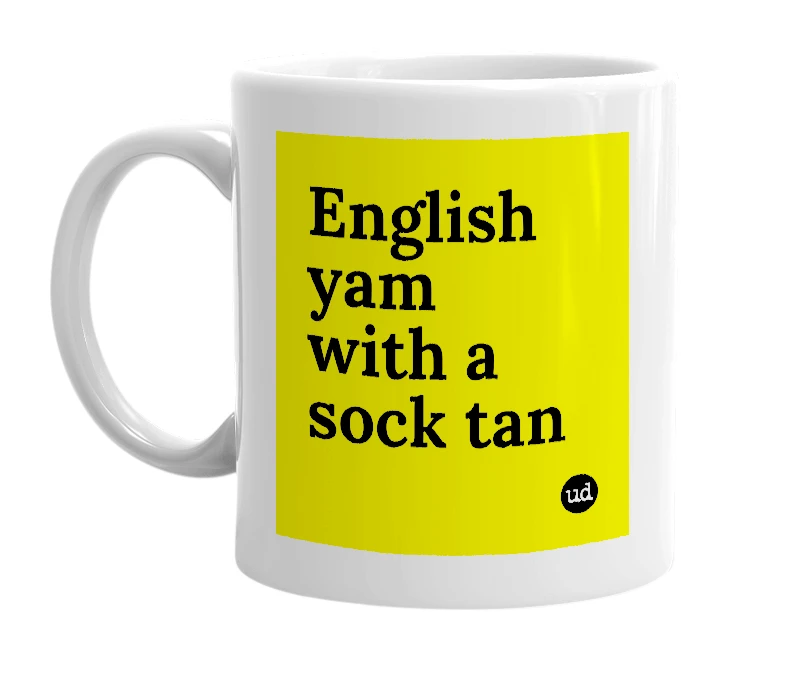 White mug with 'English yam with a sock tan' in bold black letters