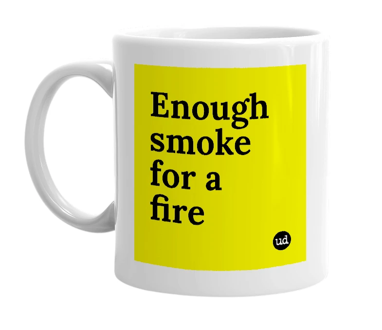 White mug with 'Enough smoke for a fire' in bold black letters