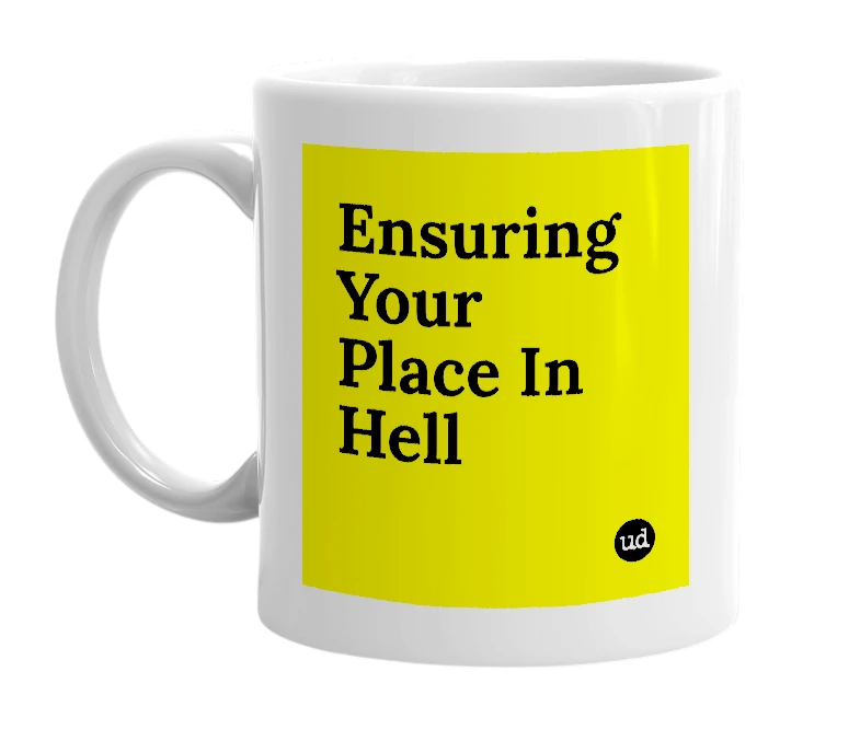 White mug with 'Ensuring Your Place In Hell' in bold black letters