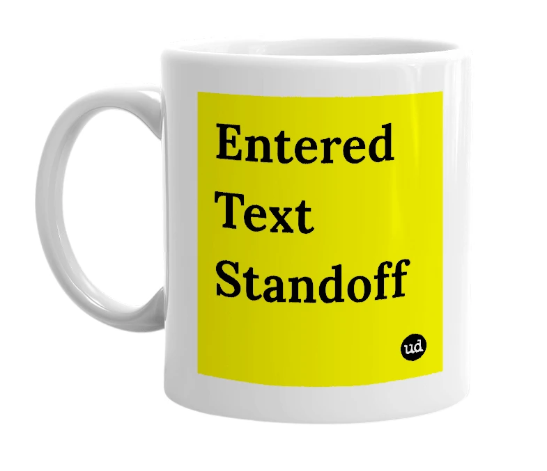 White mug with 'Entered Text Standoff' in bold black letters