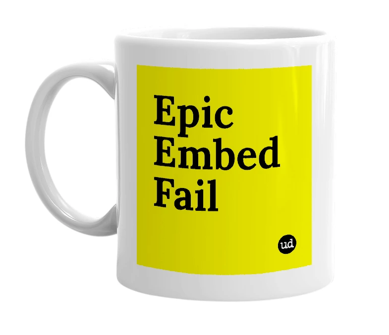 White mug with 'Epic Embed Fail' in bold black letters