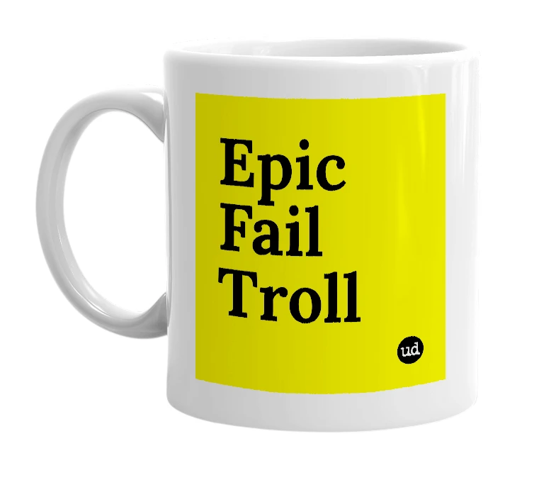 White mug with 'Epic Fail Troll' in bold black letters