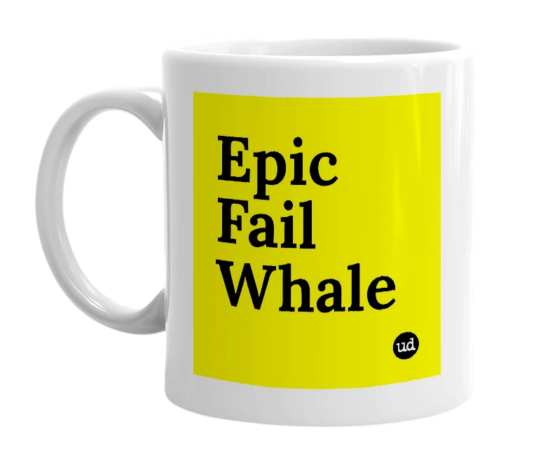 White mug with 'Epic Fail Whale' in bold black letters
