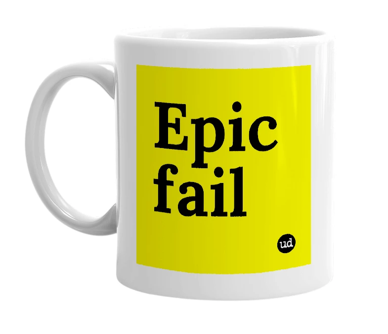 White mug with 'Epic fail' in bold black letters