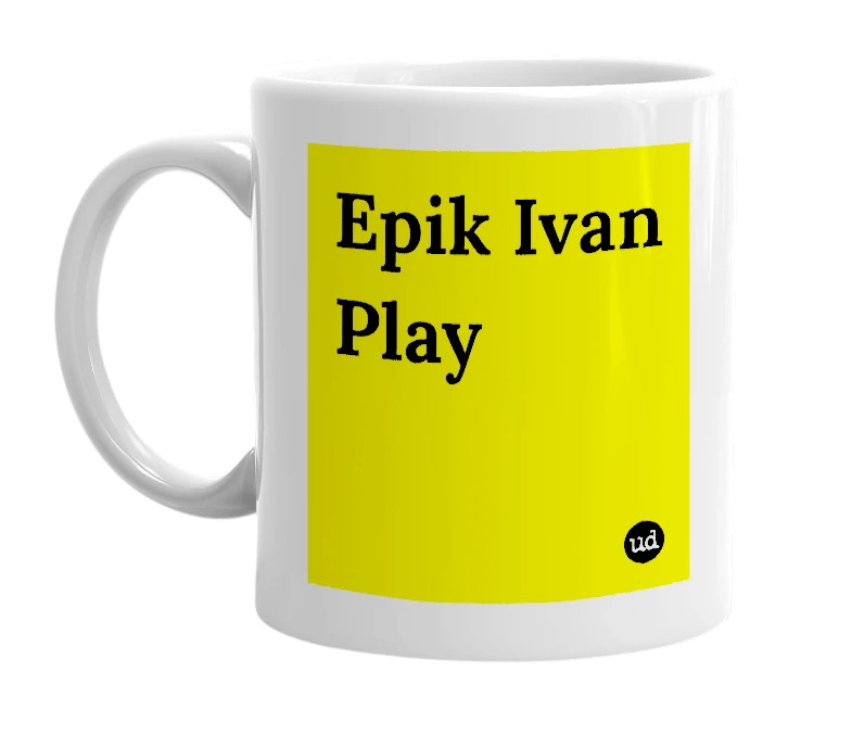 White mug with 'Epik Ivan Play' in bold black letters