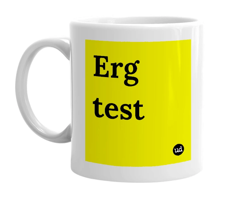 White mug with 'Erg test' in bold black letters