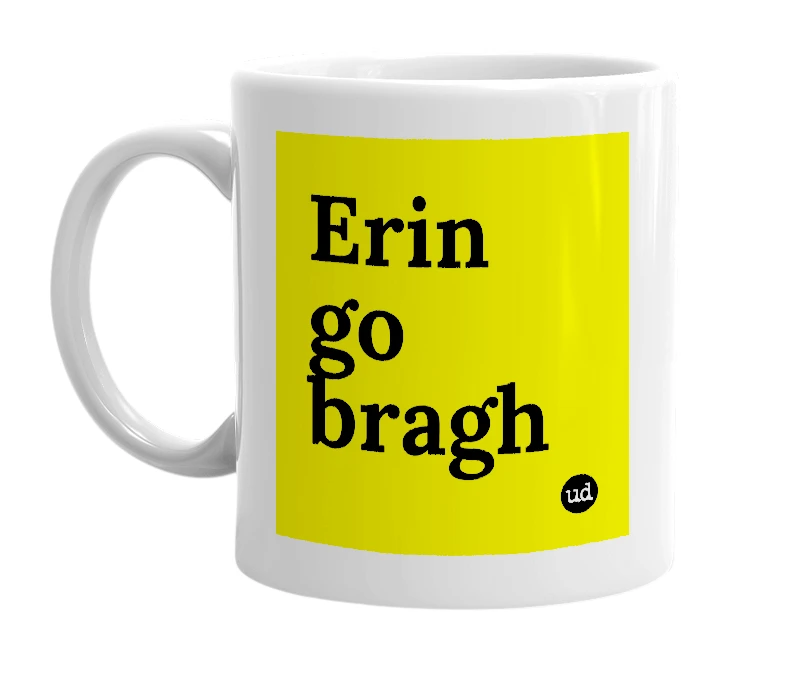 White mug with 'Erin go bragh' in bold black letters