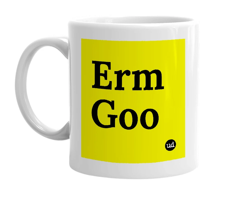 White mug with 'Erm Goo' in bold black letters