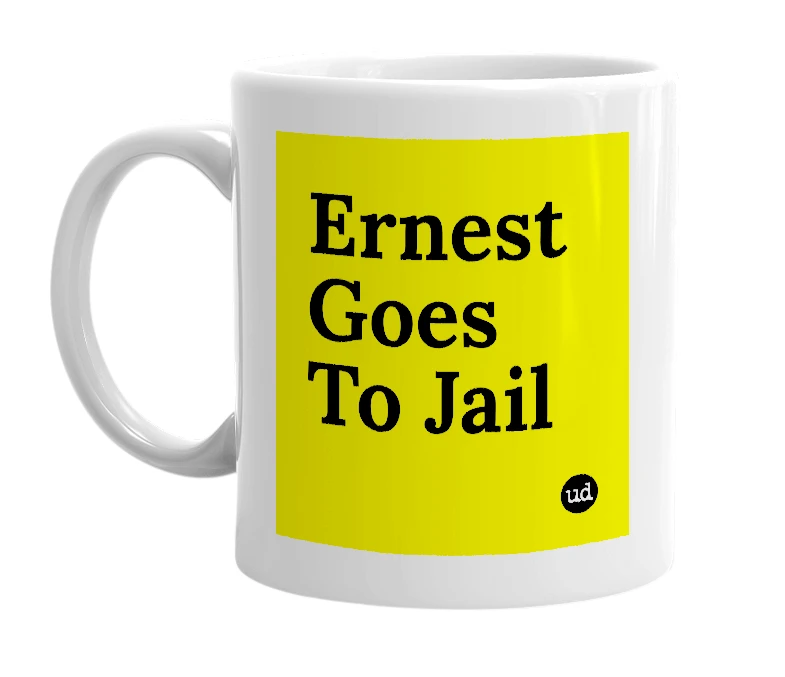 White mug with 'Ernest Goes To Jail' in bold black letters