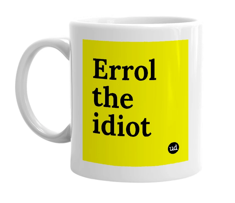 White mug with 'Errol the idiot' in bold black letters