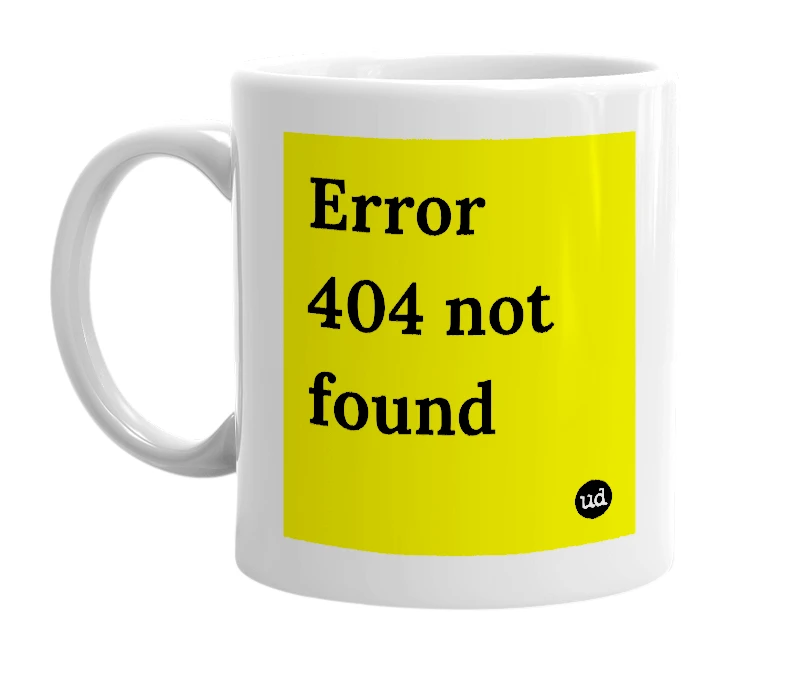 White mug with 'Error 404 not found' in bold black letters